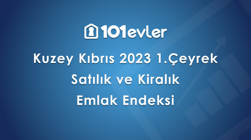 101evler Kuzey Kıbrıs 2023 1. Çeyrek Emlak Endeksi Yayınland...