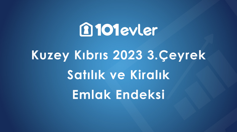 101evler Kuzey Kıbrıs 2023 3. Çeyrek Emlak Endeksi Yayınland...
