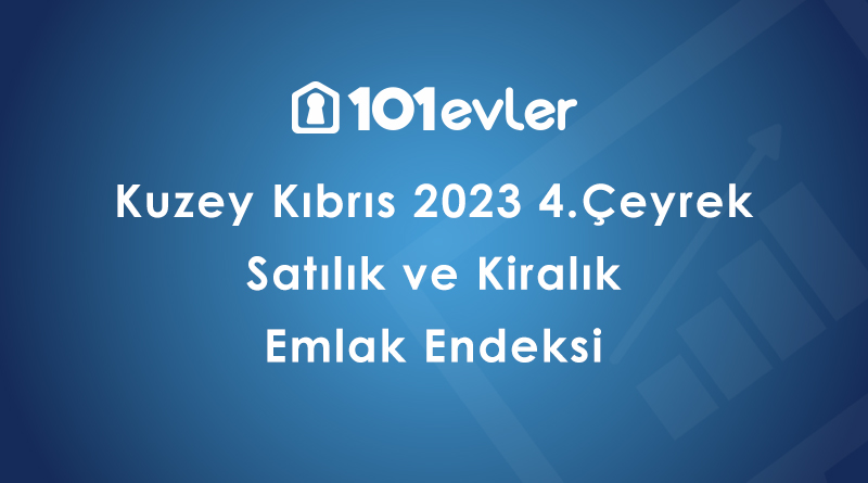 101evler Kuzey Kıbrıs 2023 4. Çeyrek Emlak Endeksi Yayınland...