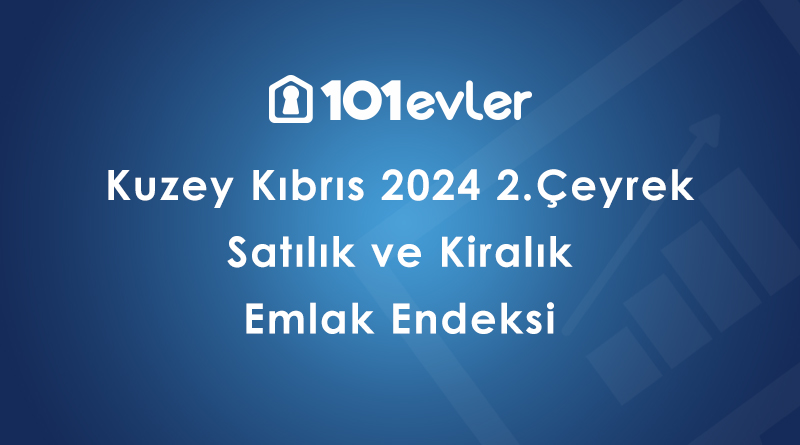 101evler Kuzey Kıbrıs 2024 2. Çeyrek Emlak Endeksi Yayınland...